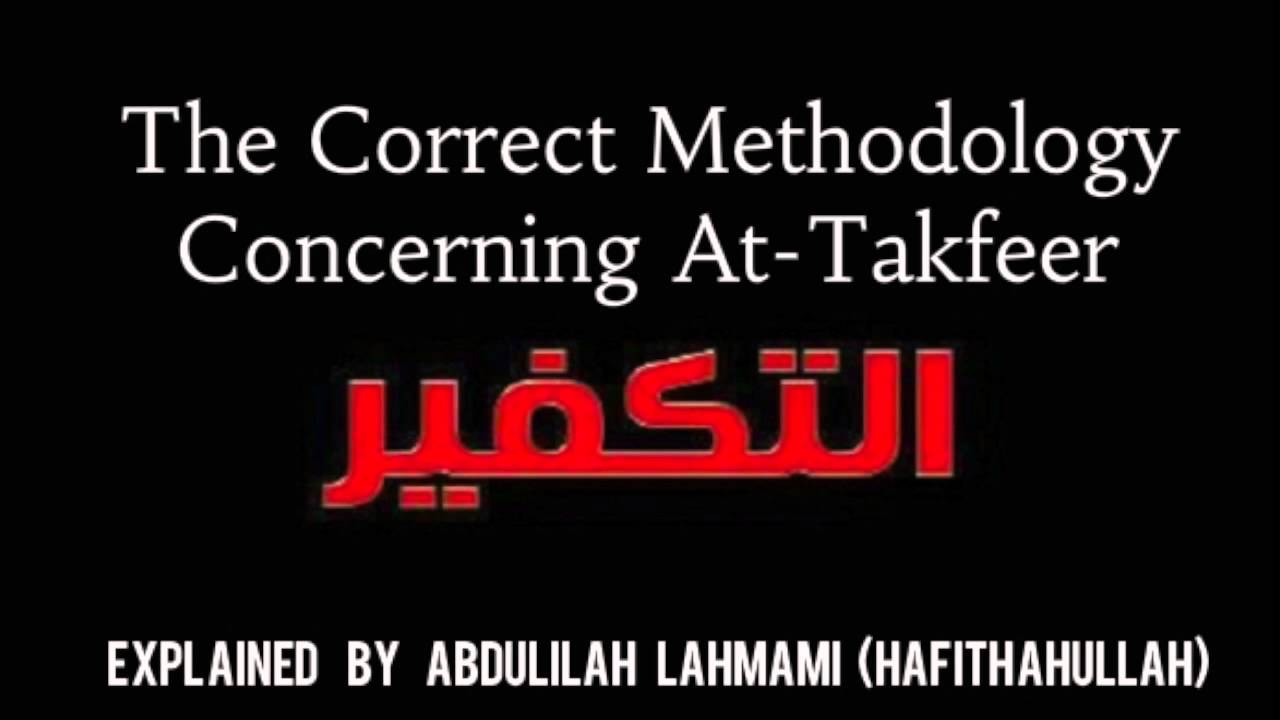 The Correct Methodology Concering Takfeer - Abdulilah Lahmami