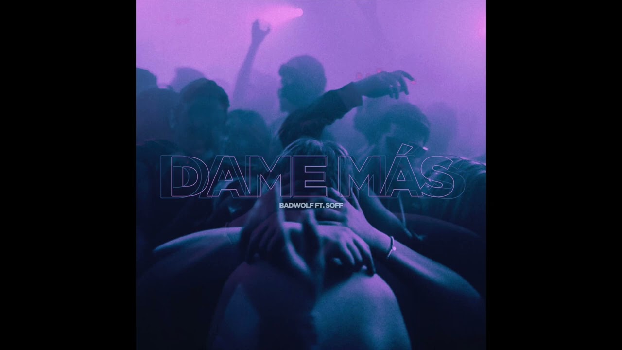 BadWolf ft Soff - Dame Mas (Original Mix)