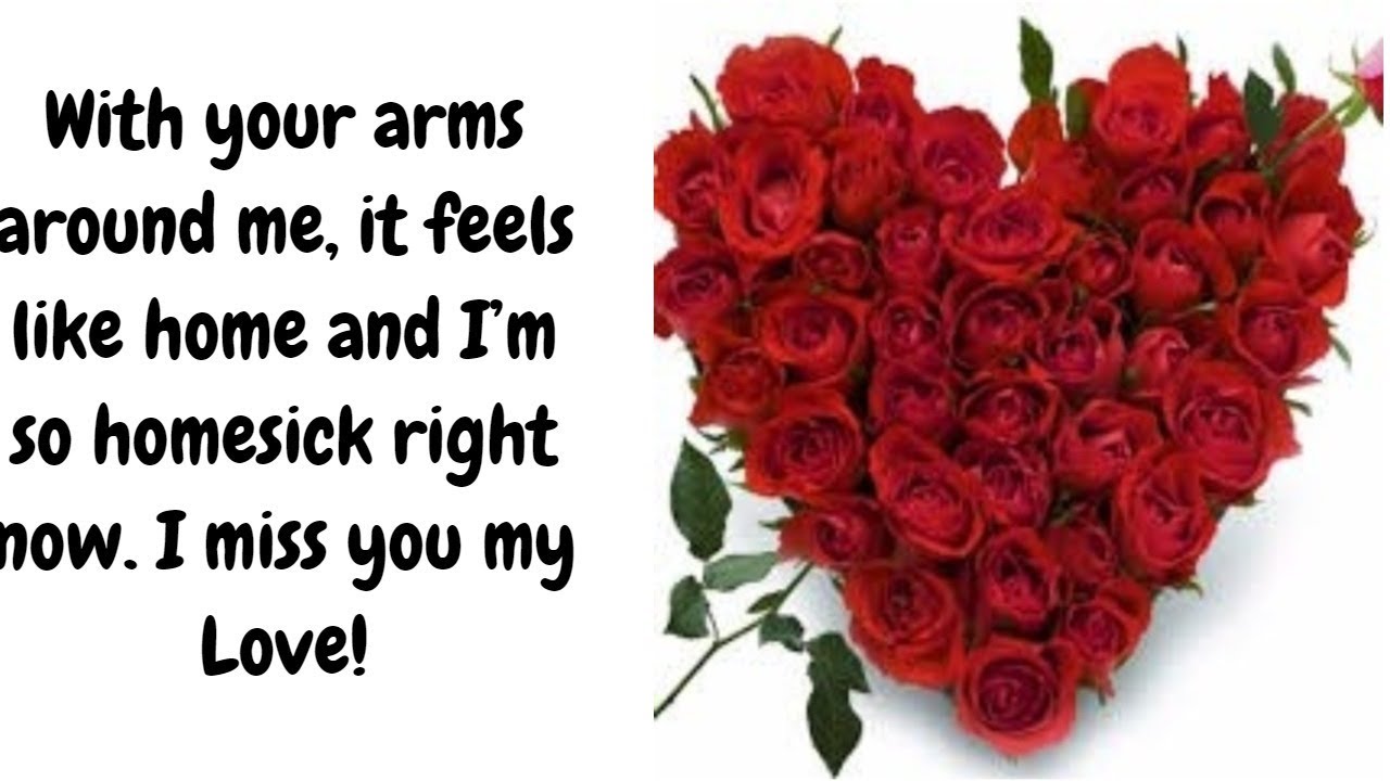 With your arms around me, it feels like home and I’m so homesick right now. I miss you my Love!