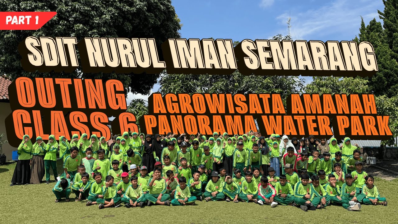 (PART 1) Outing Class 6 SD Islam Terpadu Nurul Iman Semarang Agrowisata Amanah & Panorama Water Park