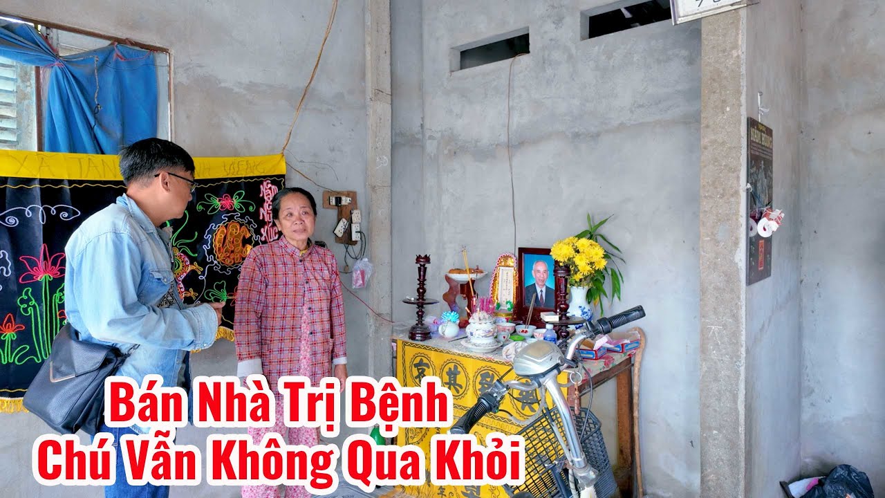 Không nhà ở vì bán căn nhà trị bệnh nhưng chú vẫn không qua khỏi