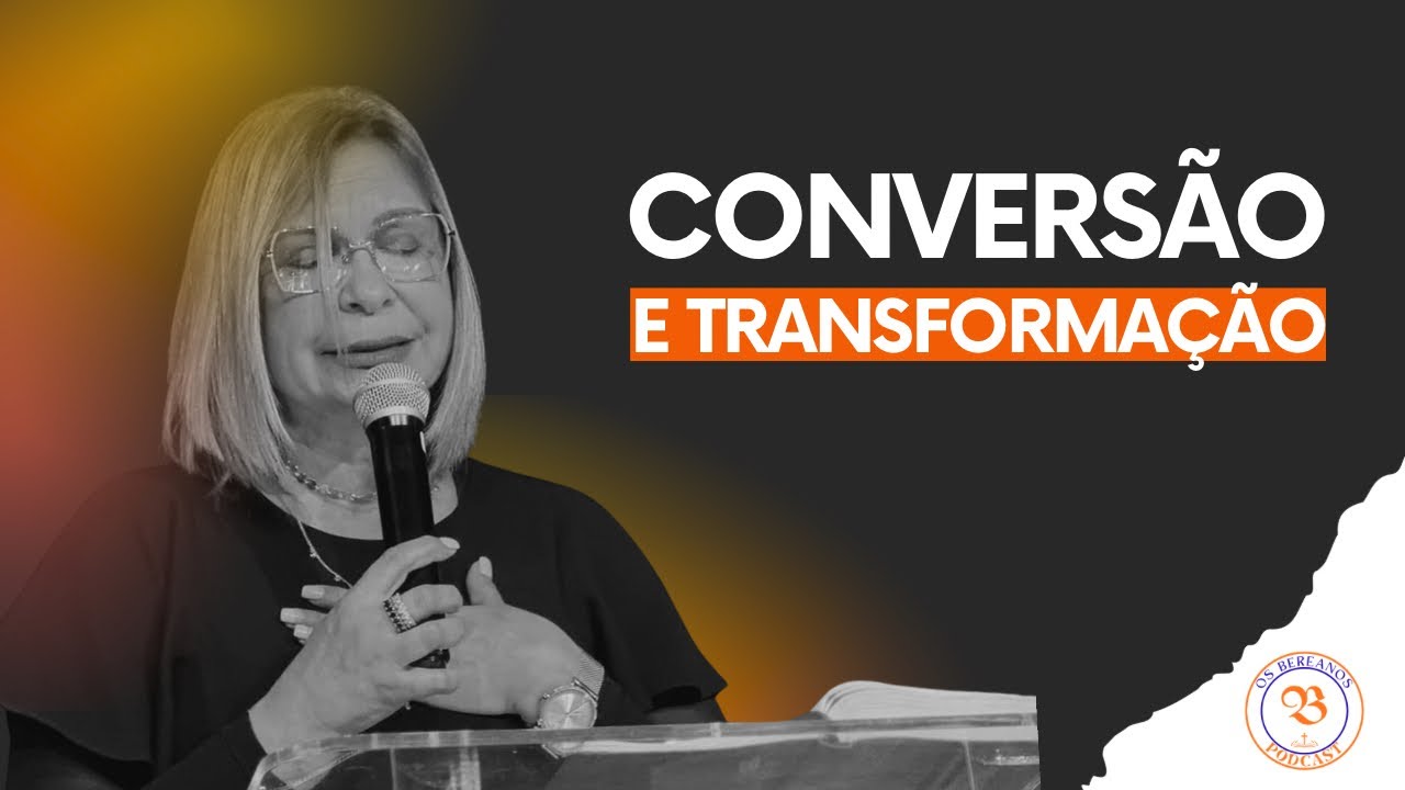 CONVERSÃO E A TRANSFORMAÇÃO DE UM CRISTÃO - Os Bereanos Podcast