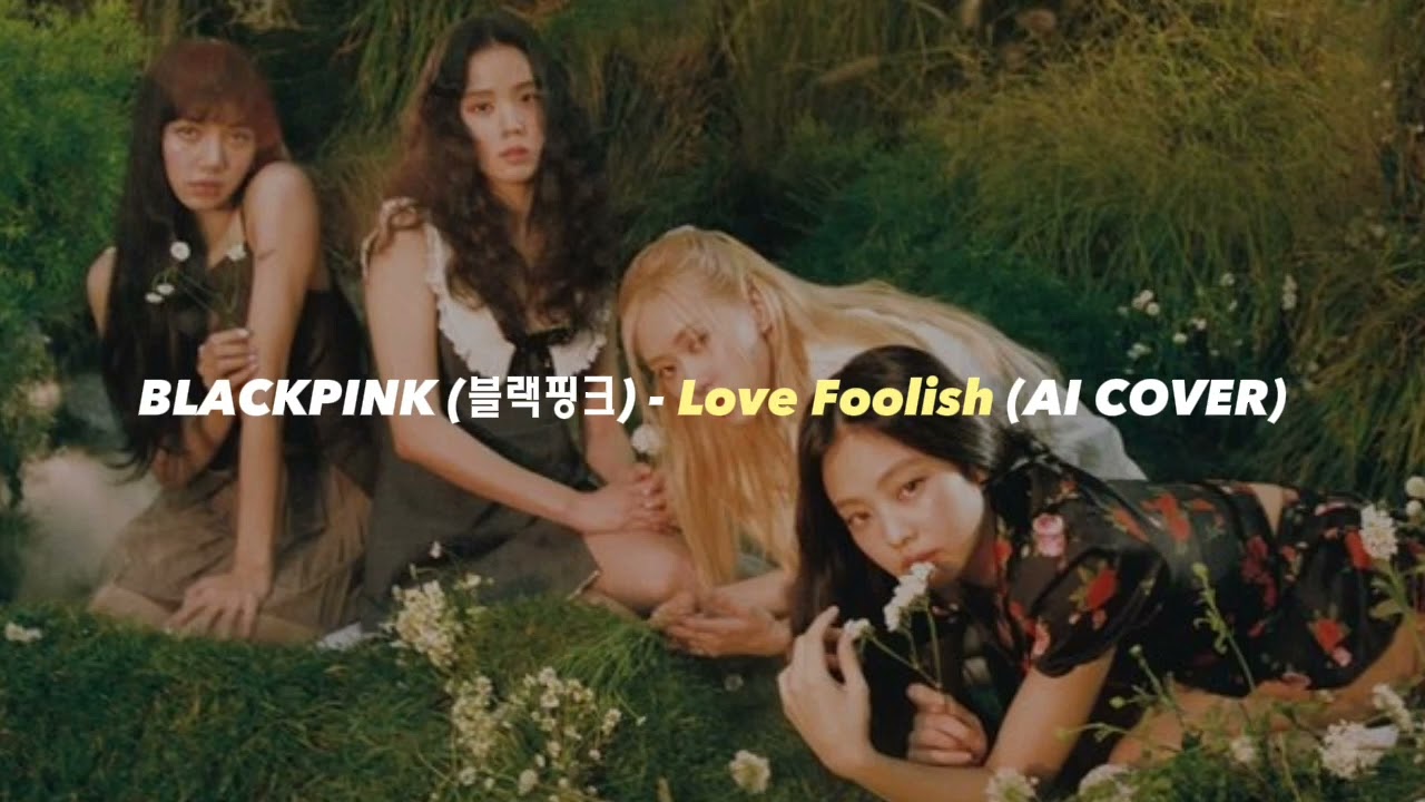 BLACKPINK (블랙핑크) - Love Foolish AI COVER (Orig. by TWICE)