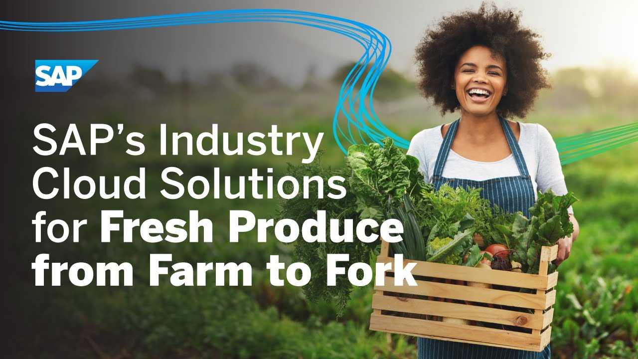 SAP&rsquo;s Industry Cloud Solutions for Fresh Produce from Farm to Fork | Agribusiness
