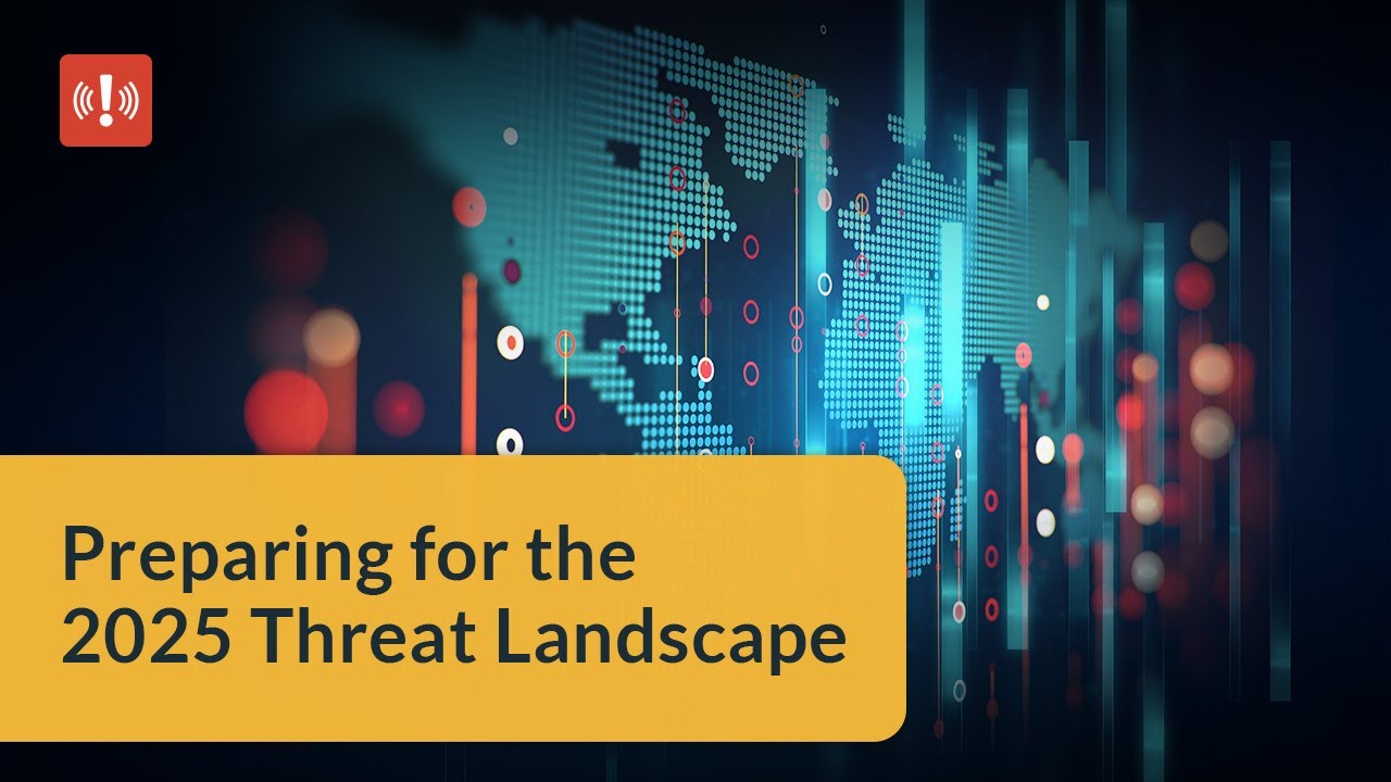 Preparing for the 2025 Threat Landscape