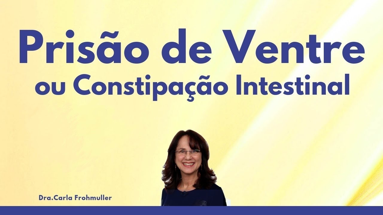PRISÃO DE VENTRE OU CONSTIPAÇÃO INTESTINAL