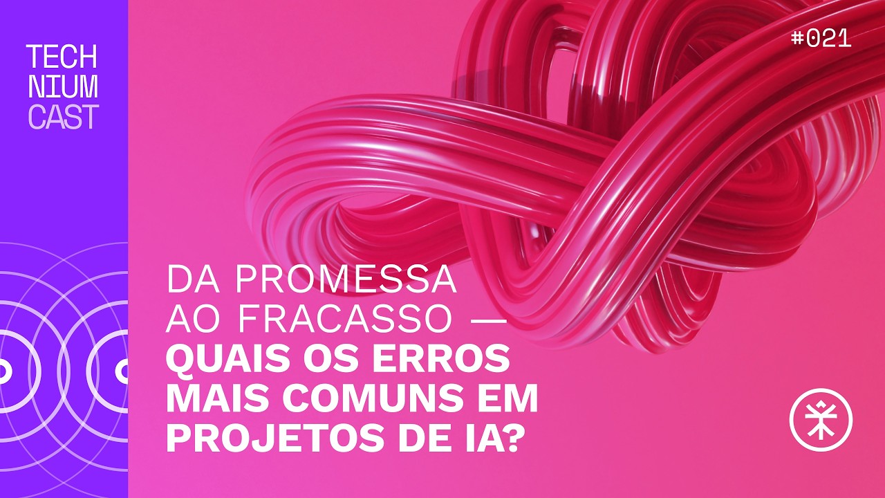 [TECHNIUM CAST] Da promessa ao fracasso: quais os erros mais comuns em projetos de IA? #21