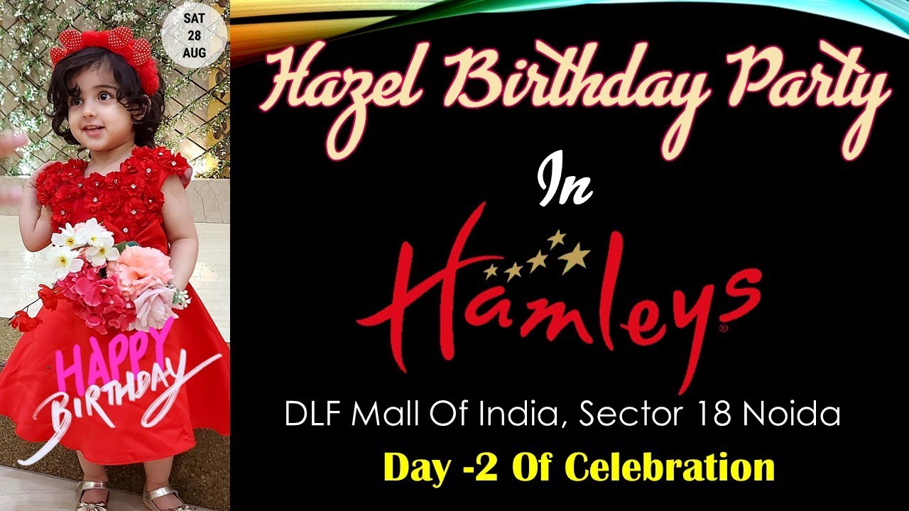 Hazel Birthday Party in Hamleys DLF mall of india, Sector 18 noida