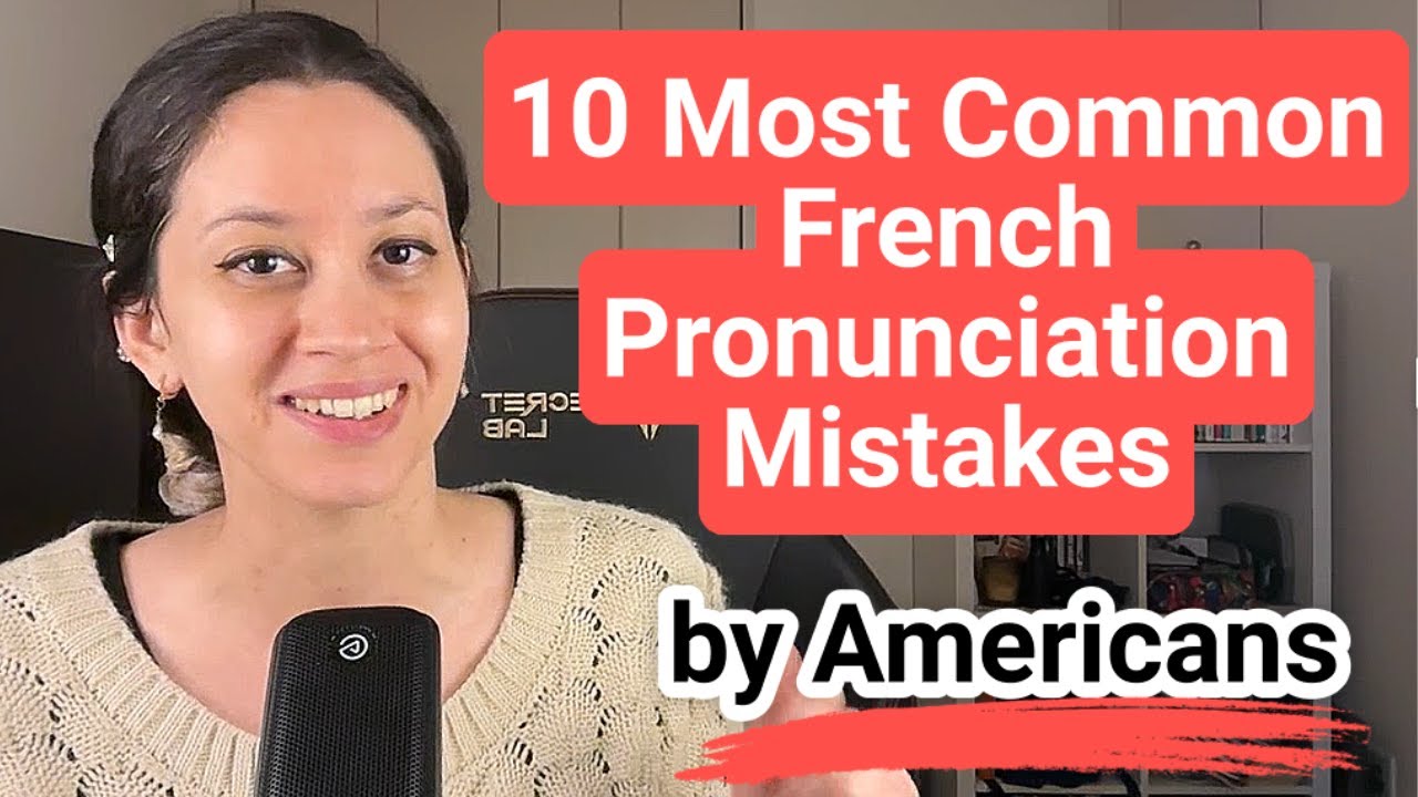 10 French Pronunciation Mistakes Americans Make | French pronunciation