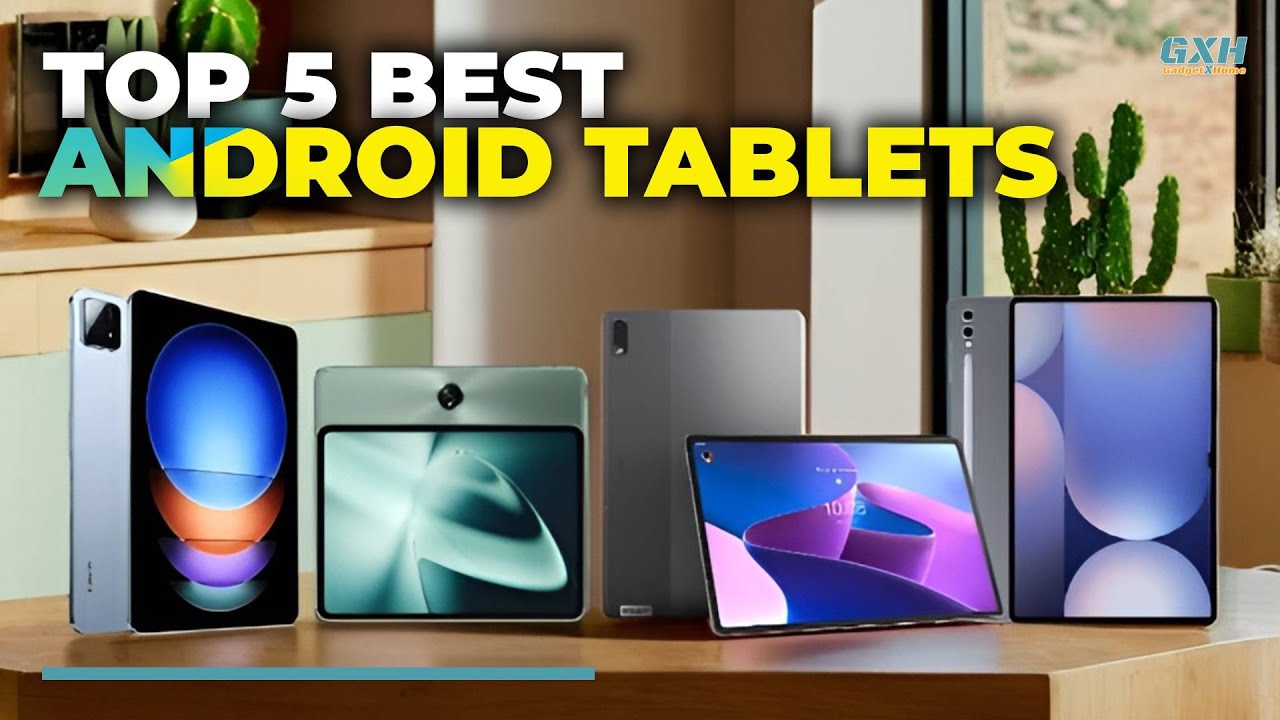 Best Android Tablet 2025 - Top 5 Best Android Tablets 2025