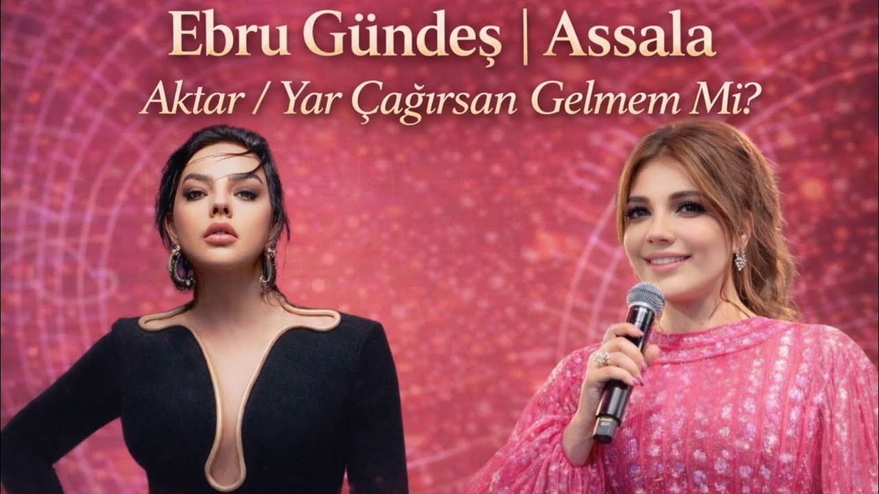 Assala X Ebru Gündeş - (Yar Çağırsan Gelmem Mi? ) New Version | Aktar 