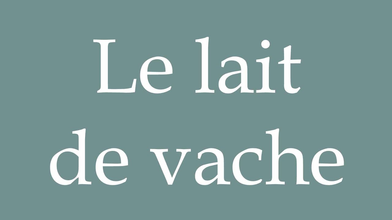 How to Pronounce ''Le lait de vache'' (Cow's milk) Correctly in French