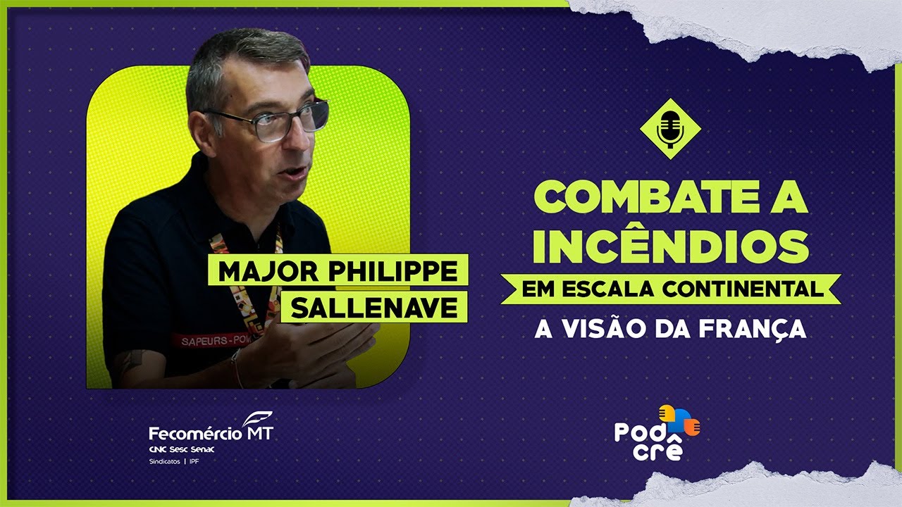 COMBATE A INCÊNDIOS EM ESCALA CONTINENTAL, A VISÃO DA FRANÇA | PODCRÊ ESPECIAL FOREST FIRE