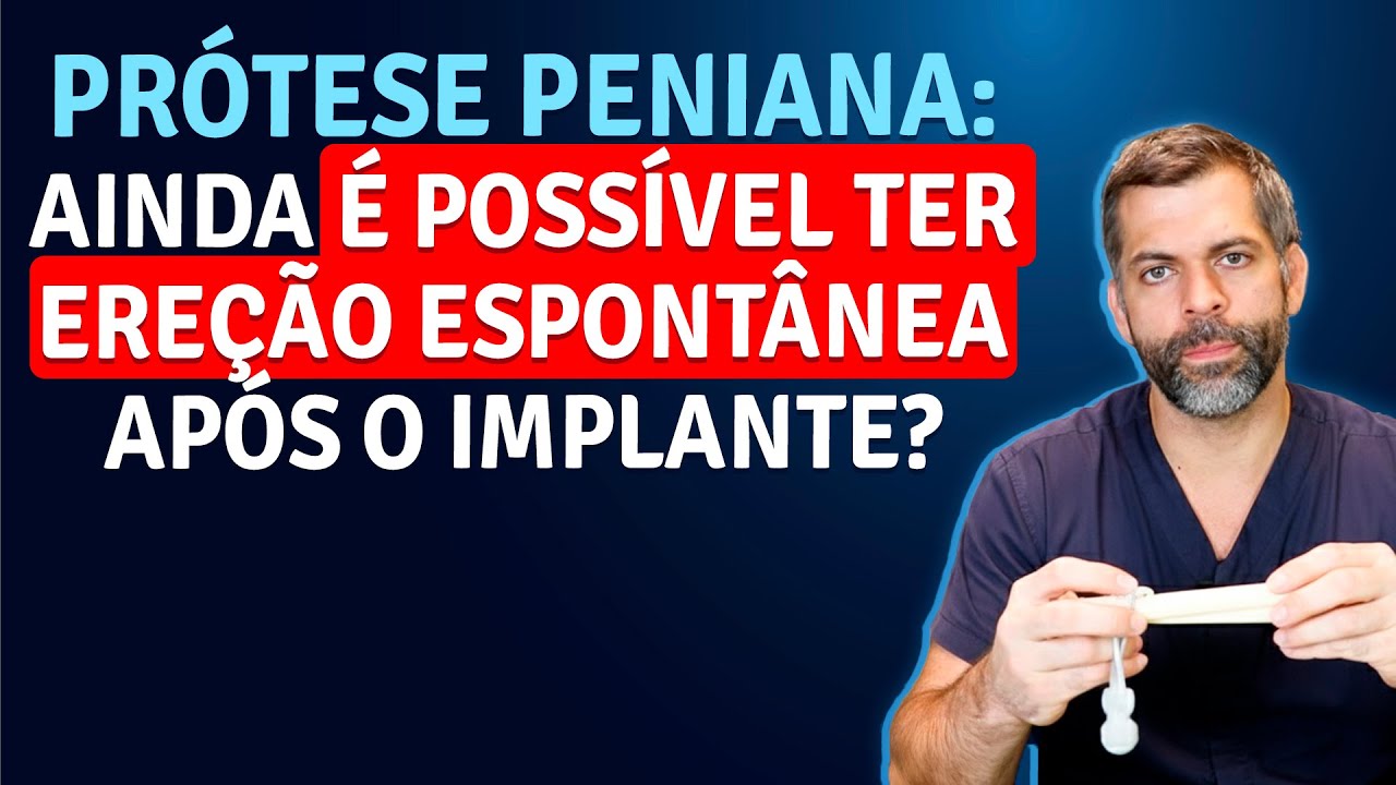 Prótese Peniana: Ainda é possível ter ereção espontânea? | Dr. Marco Túlio Cavalcanti (CRM: 136030)