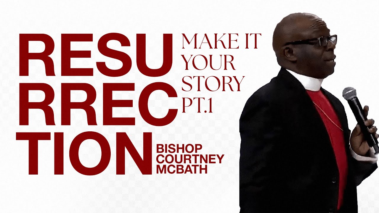 RESURRECTION - Make It Your Story | Bishop Courtney McBath