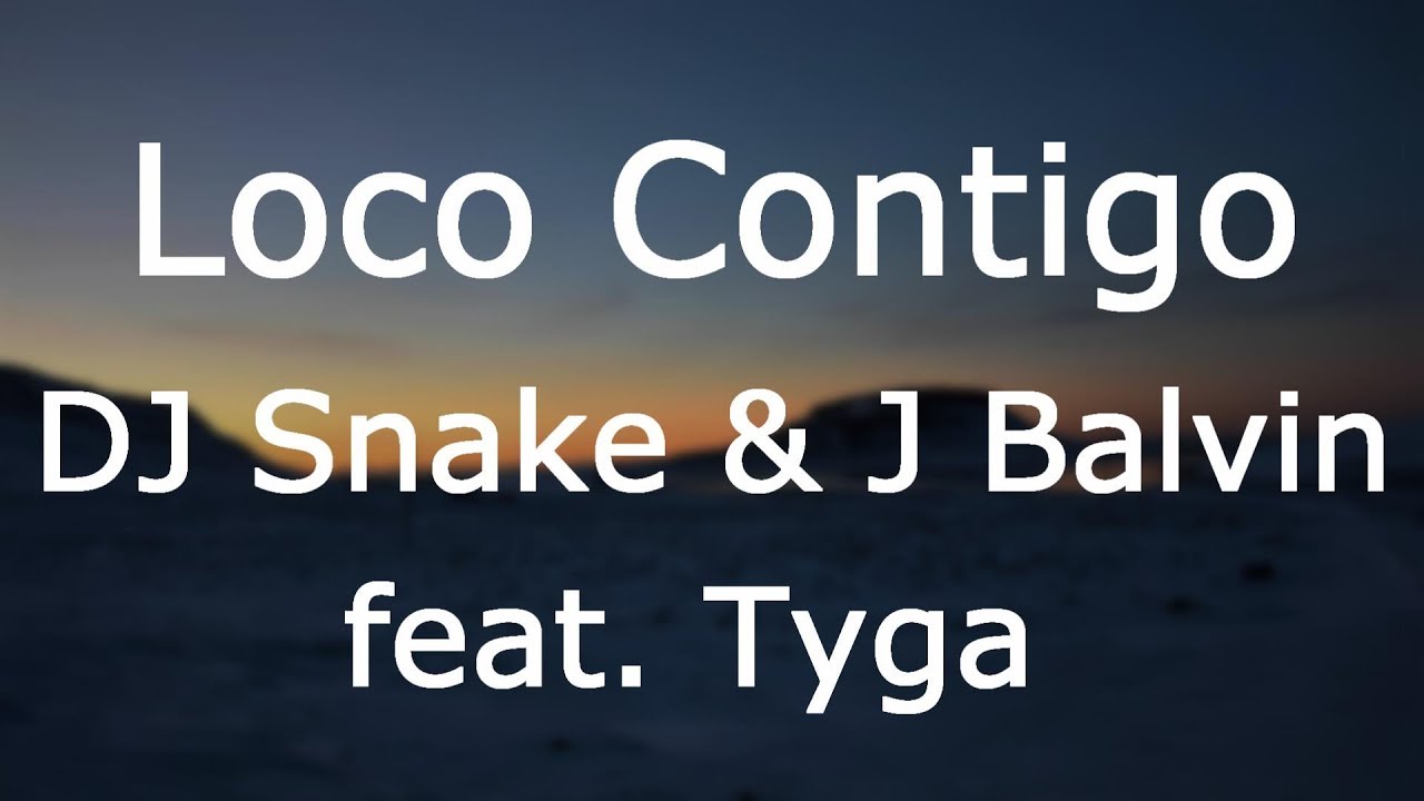 DJ Snake, J. Balvin, Tyga - Loco Contigo [Letra/Lyrics]