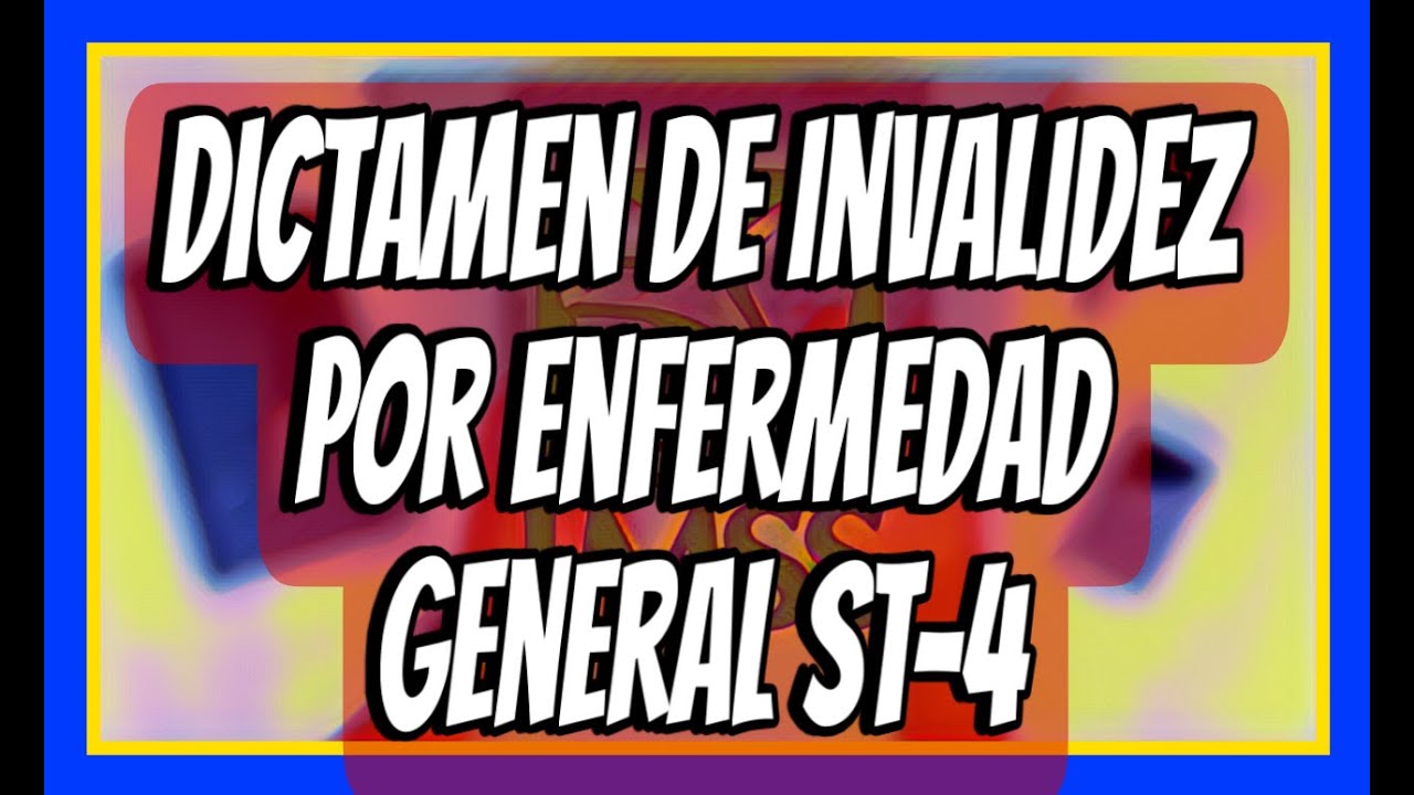 INVALIDEZ POR ENFERMEDAD GENERAL ST-4.