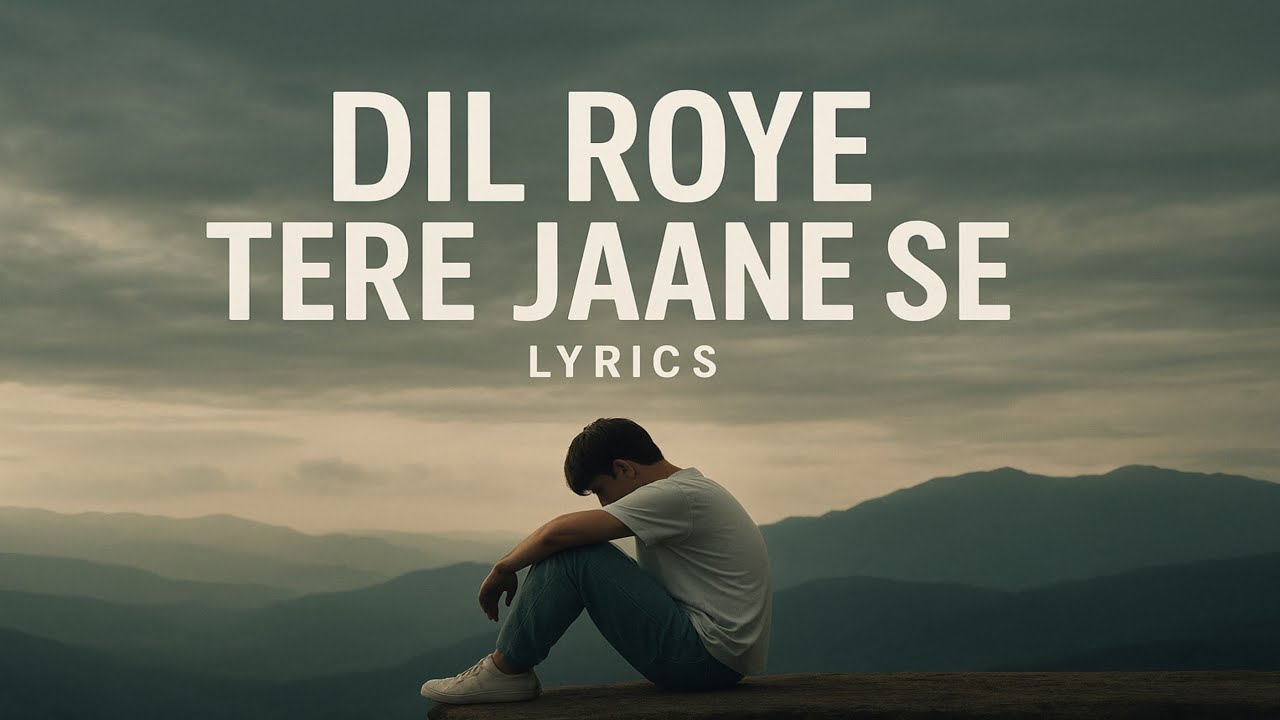 Dil Roye Tere Jaane Se | Heart Touching Sad Song | Hindi Lyrical Song | 2025
