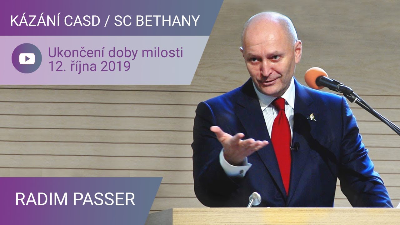 Radim Passer - Ukončení doby milosti / Kázání CASD v SC Bethany - 12. října 2019