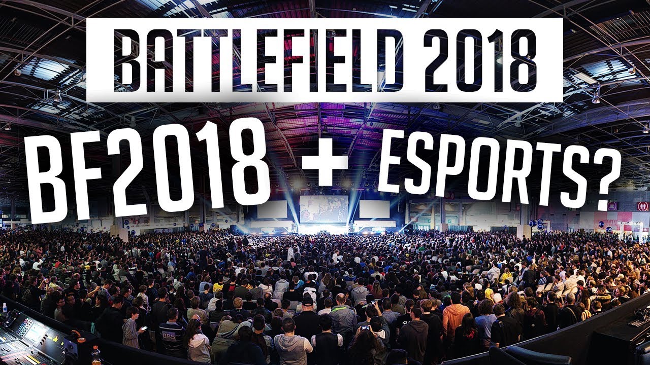 ➩ Battlefield 2018 Going BIG in ESPORTS? - Here's why