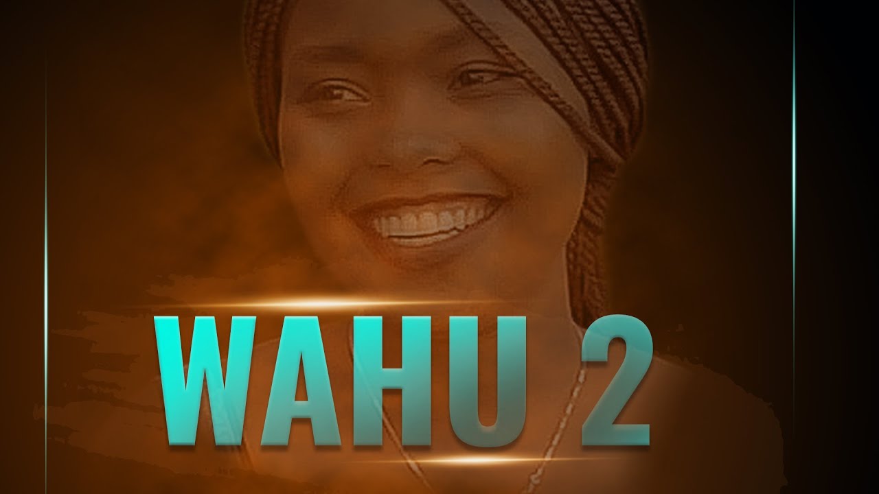 WAHU 2 | Full Movie | Best Kikuyu Movie.