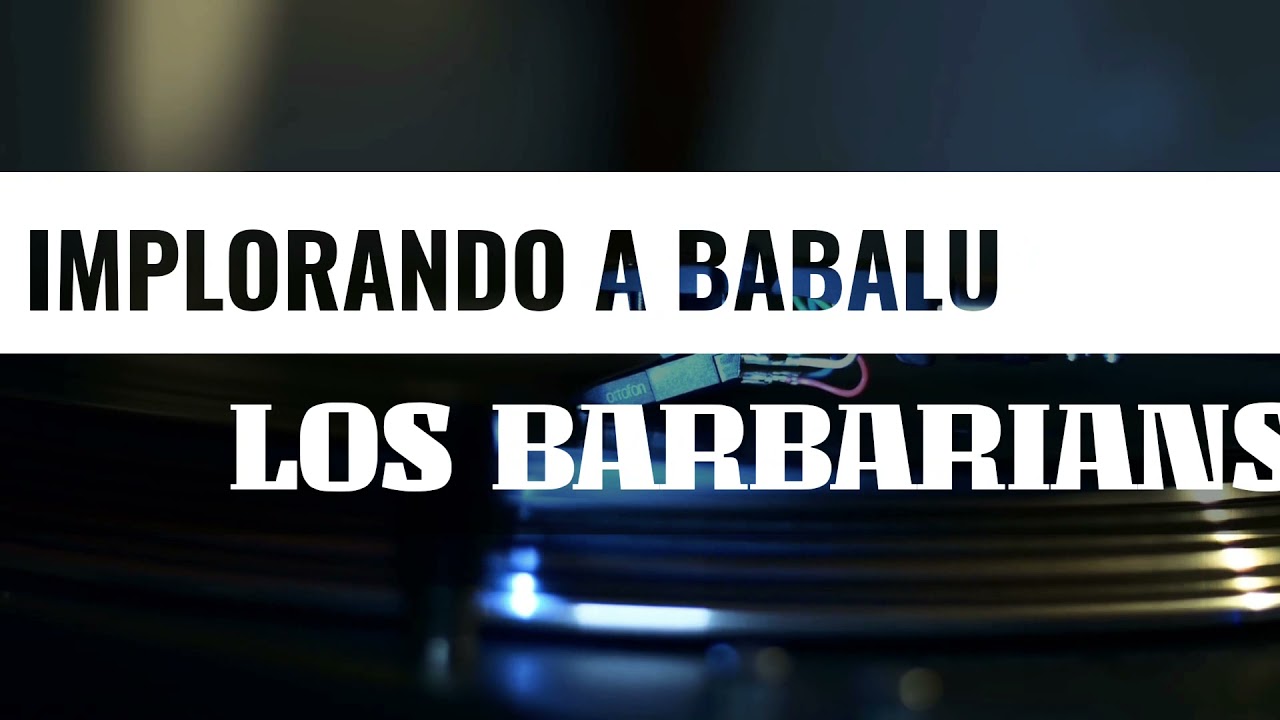 33🅡🅟🅜 IMPLORANDO A BABALU - LOS BARBARIANS (Harry Fraticelli)