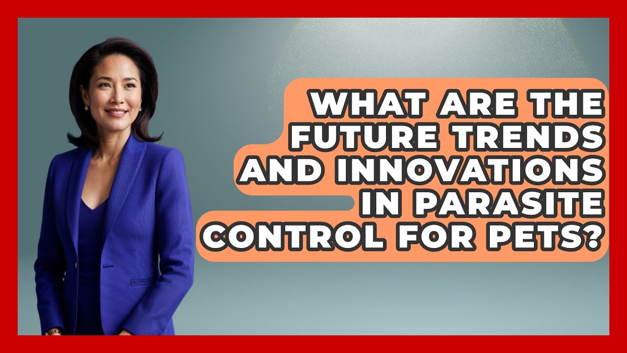 What Are the Future Trends and Innovations in Parasite Control for Pets? | Ask A Pet Vet