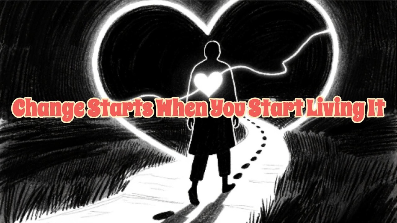 Change Starts When You Start Living It