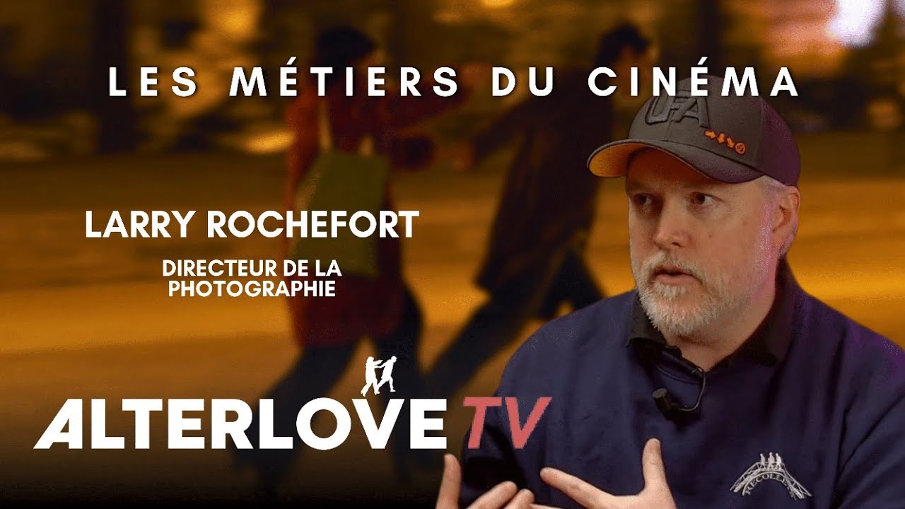 Directeur de la photographie – Larry Rochefort | Les métiers du cinéma