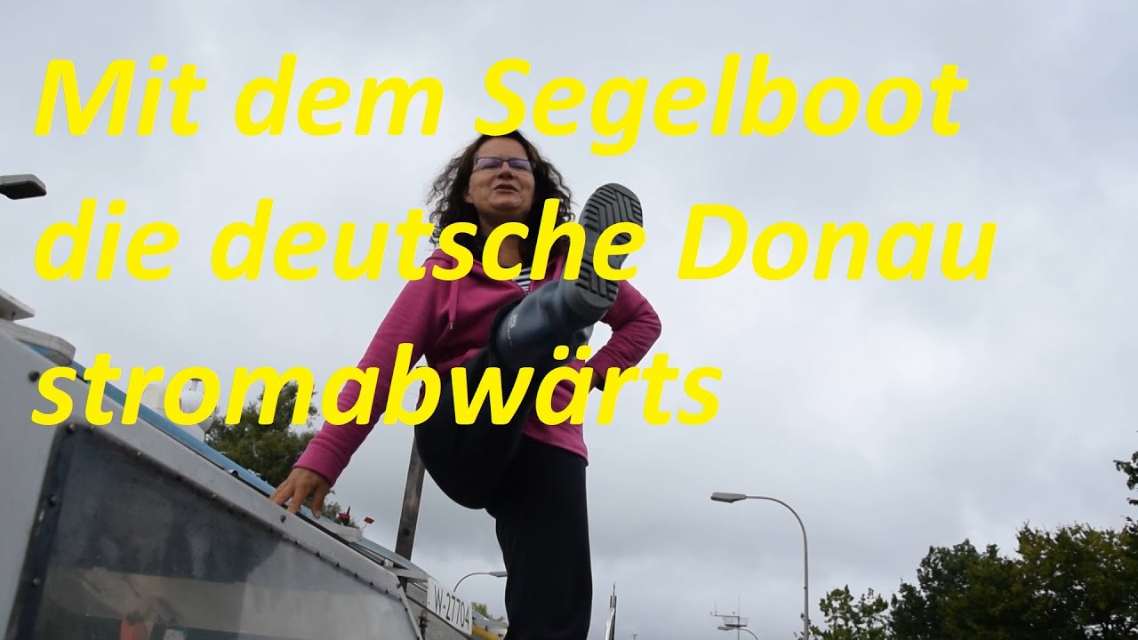 Ein Segelboot auf Abwegen  - Teil 31   deutsche Donau