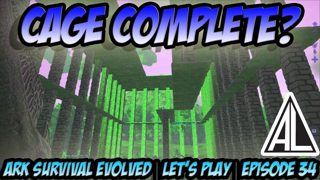 CAGE COMPLETE? | Ark Survival Evolved | Let's Play | Episode 34