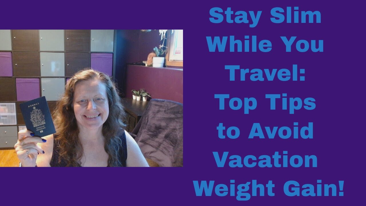 Stay Slim While You Travel: Top Tips to Avoid Vacation Weight Gain!