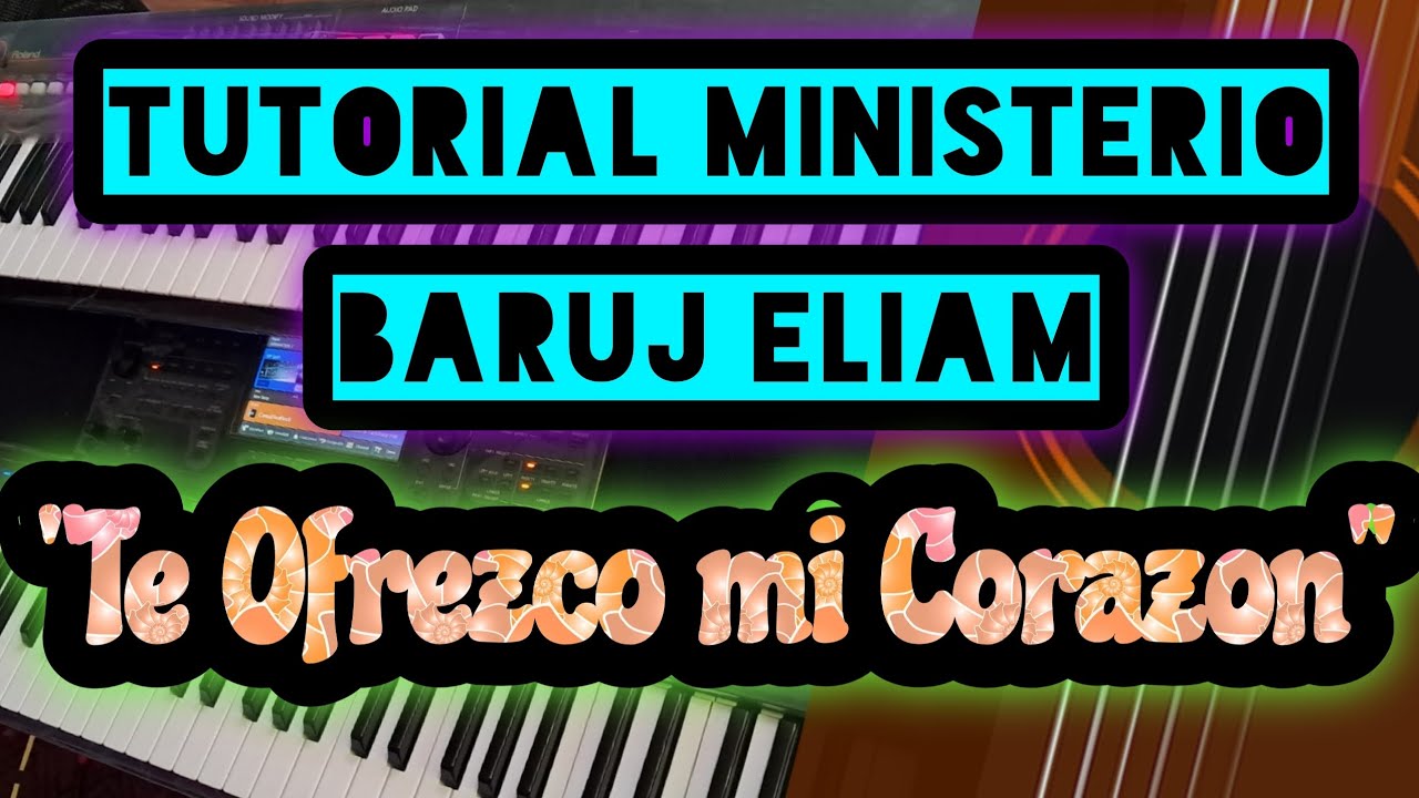 TUTORIAL ministerio BARUJ ELIAM Te Ofrezco mi Corazon 🎹🎹🎹