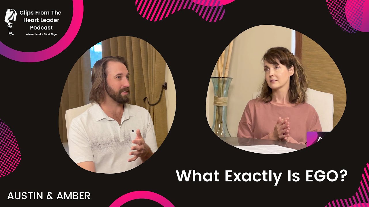 What Exactly Is EGO? [Episode #20 - The Heart Leader Podcast]