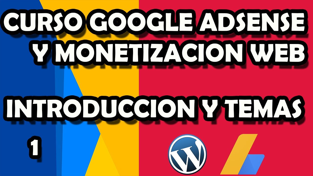 1# CURSO GOOGLE ADSENSE Y MONETIZACION WEB: INTRODUCCIÓN Y TEMAS DEL CURSO