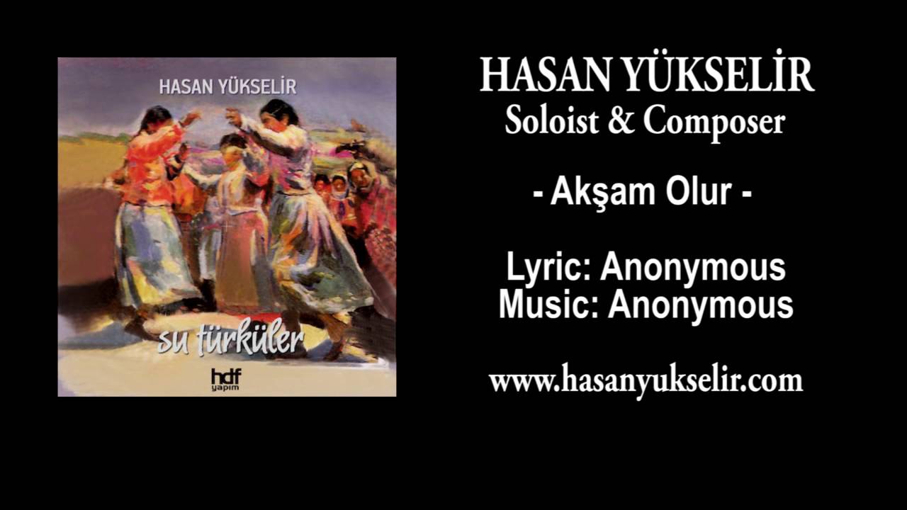 Hasan Yükselir - Akşam Olur - Lyric & Music: Anonymous