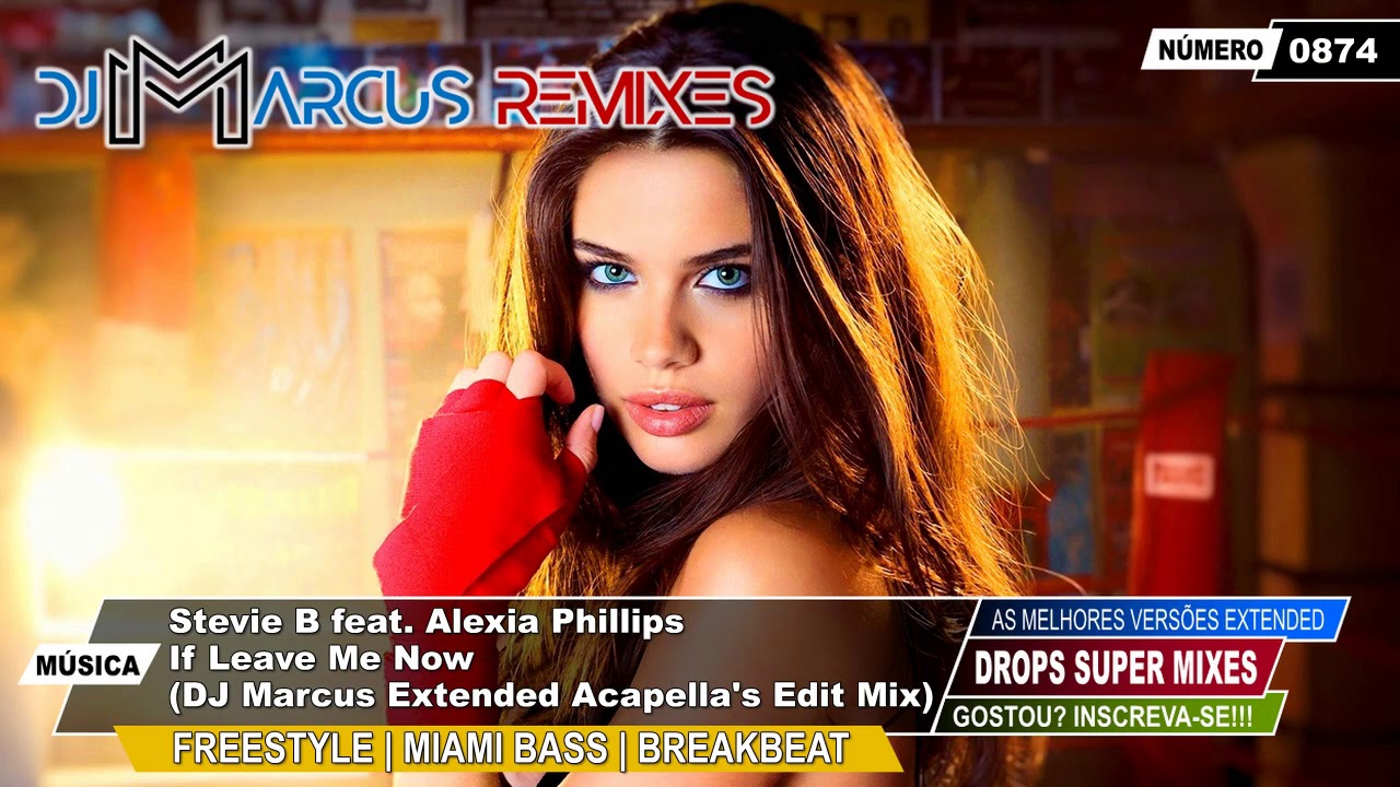 Stevie B feat. Alexia Phillips - If Leave Me Now (DJ Marcus Extended Acapella's Edit Mix)