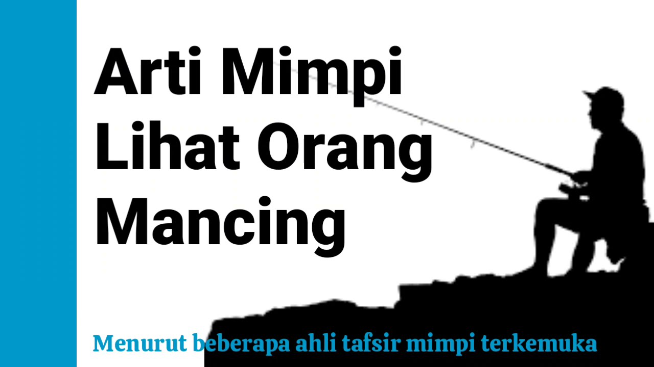 Arti Mimpi Melihat Orang Mancing Yang Baik Artinya