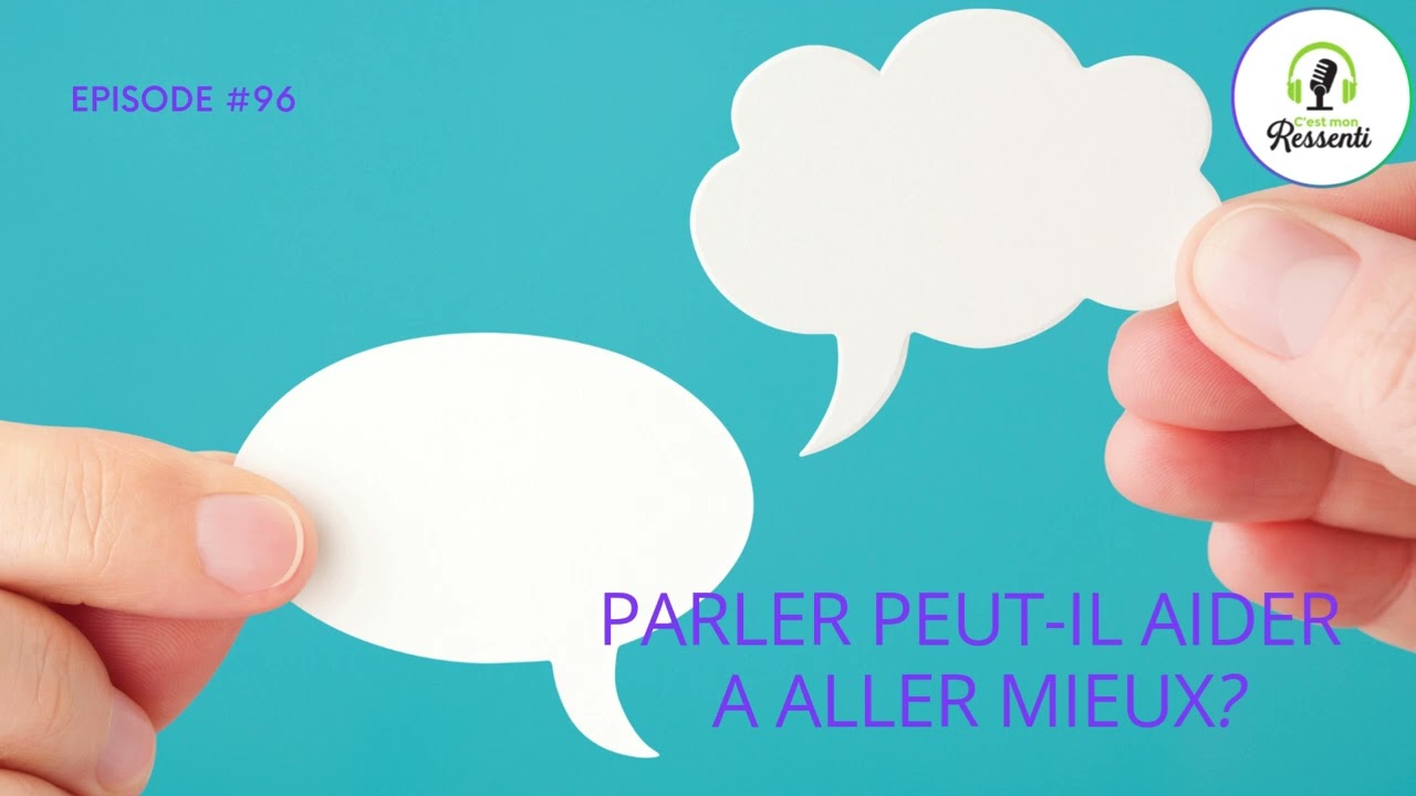 #94 : Parler peut-il aider à aller mieux ?