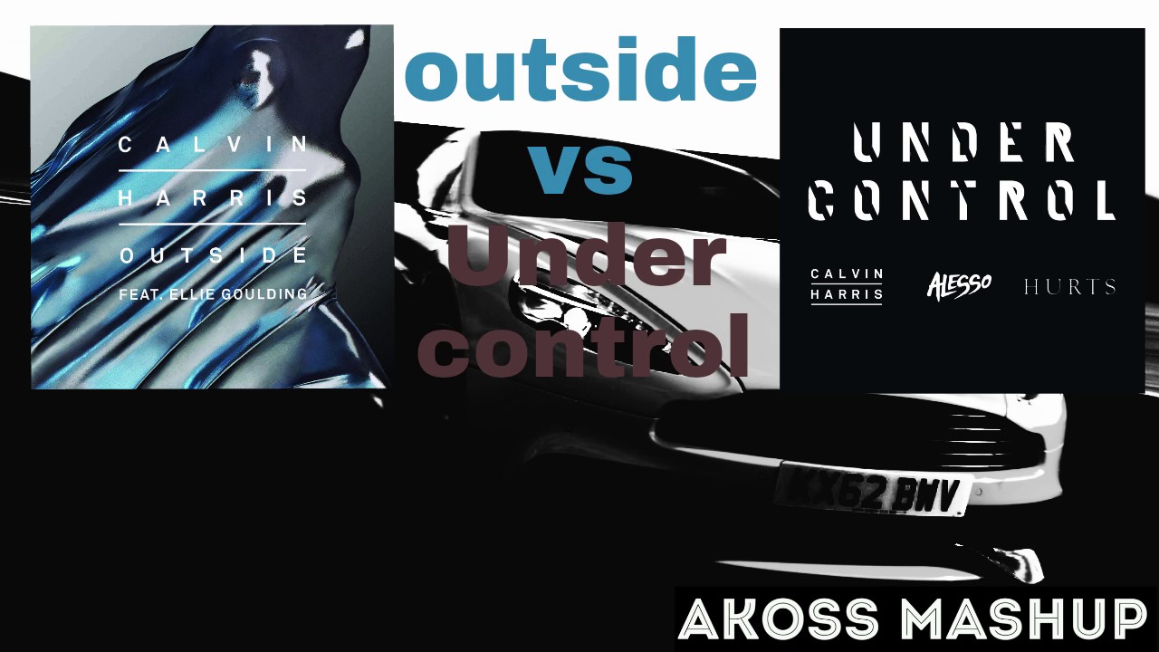 Outside vs under control (Akoss Mashup)
