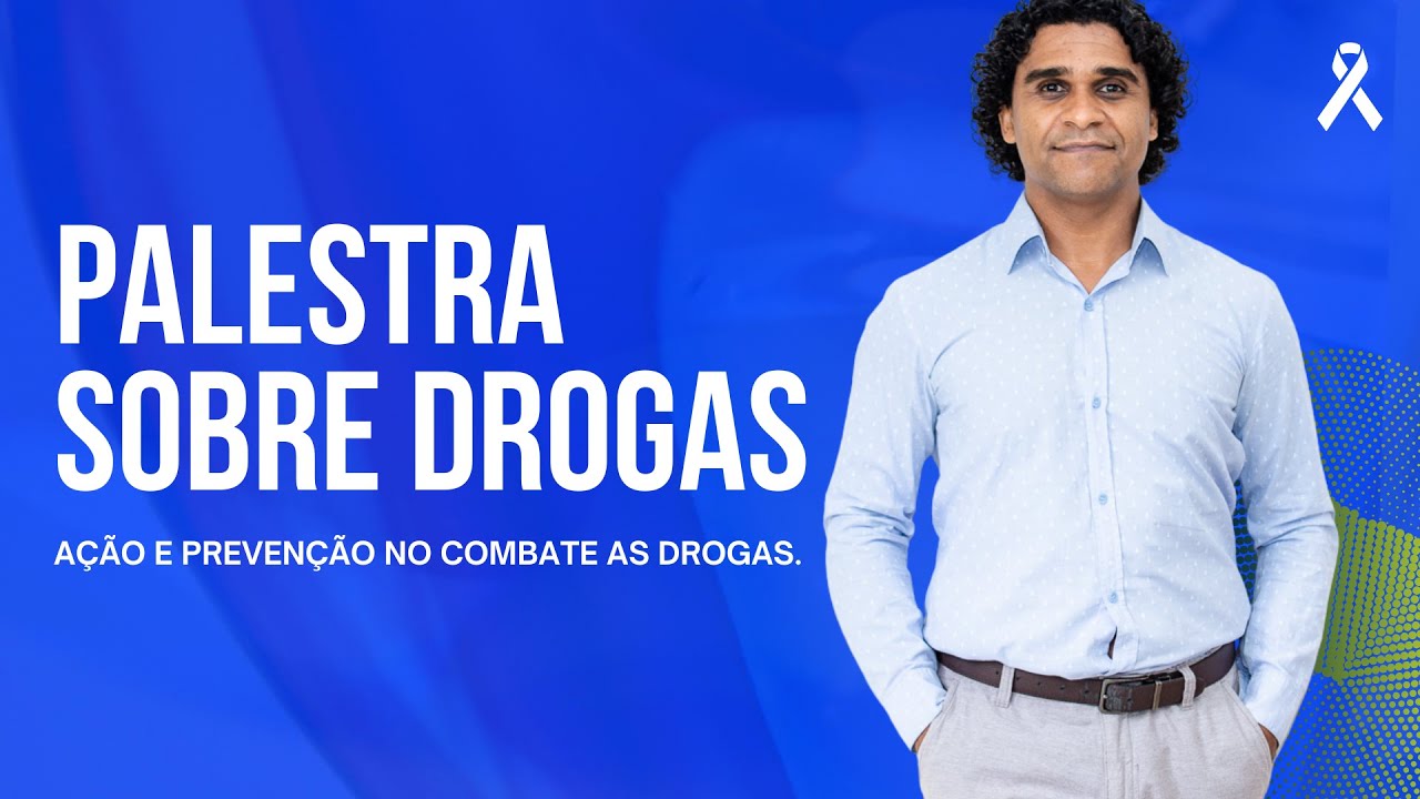 Palestra sobre Drogas: Prevenção, Conscientização e Combate as Drogas.