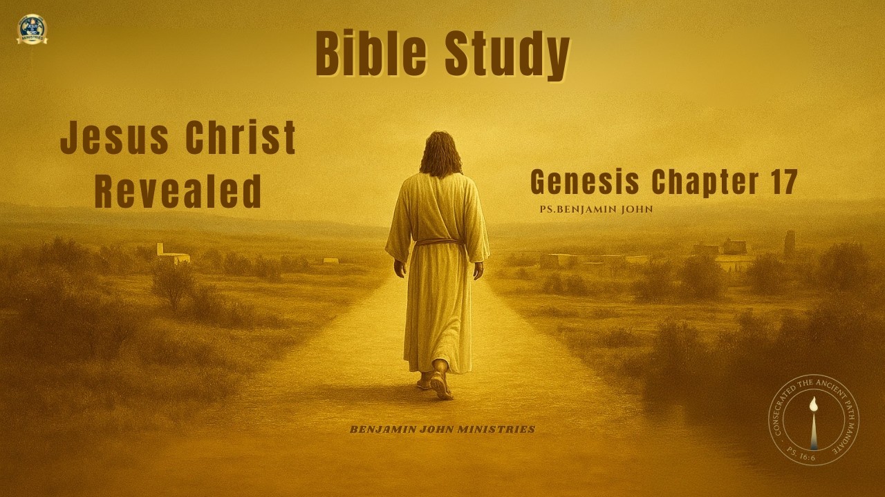 Ancient Path Mandate | Bible Study | Jesus Christ Revealed In Genesis Chapter 17 | Dr. Benjamin John