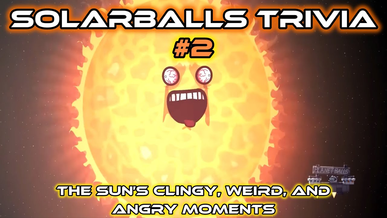SolarBalls Trivia #2 - The Sun’s clingy, weird, and angry moments