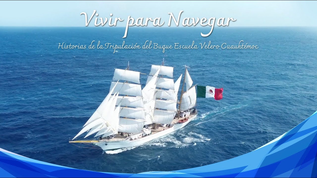 Vivir para navegar: Historias de la tripulaci&oacute;n del Buque Escuela Velero Cuauht&eacute;moc