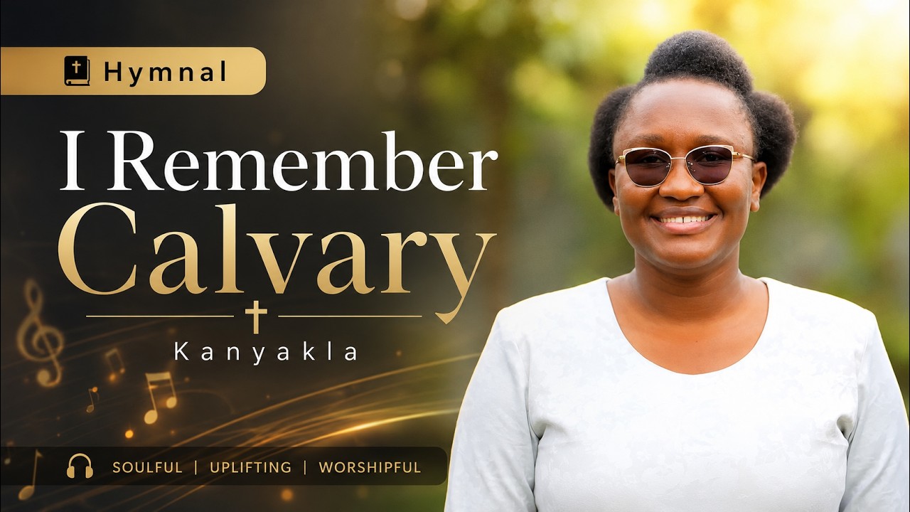 I Remember Calvary | Kanyakla
