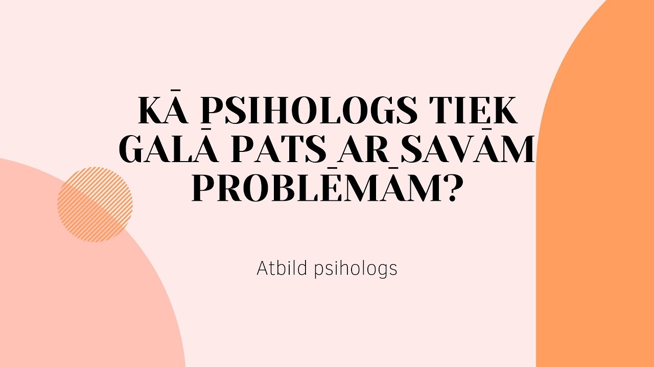 Kā psihologs tiek galā pats ar savām problēmām?