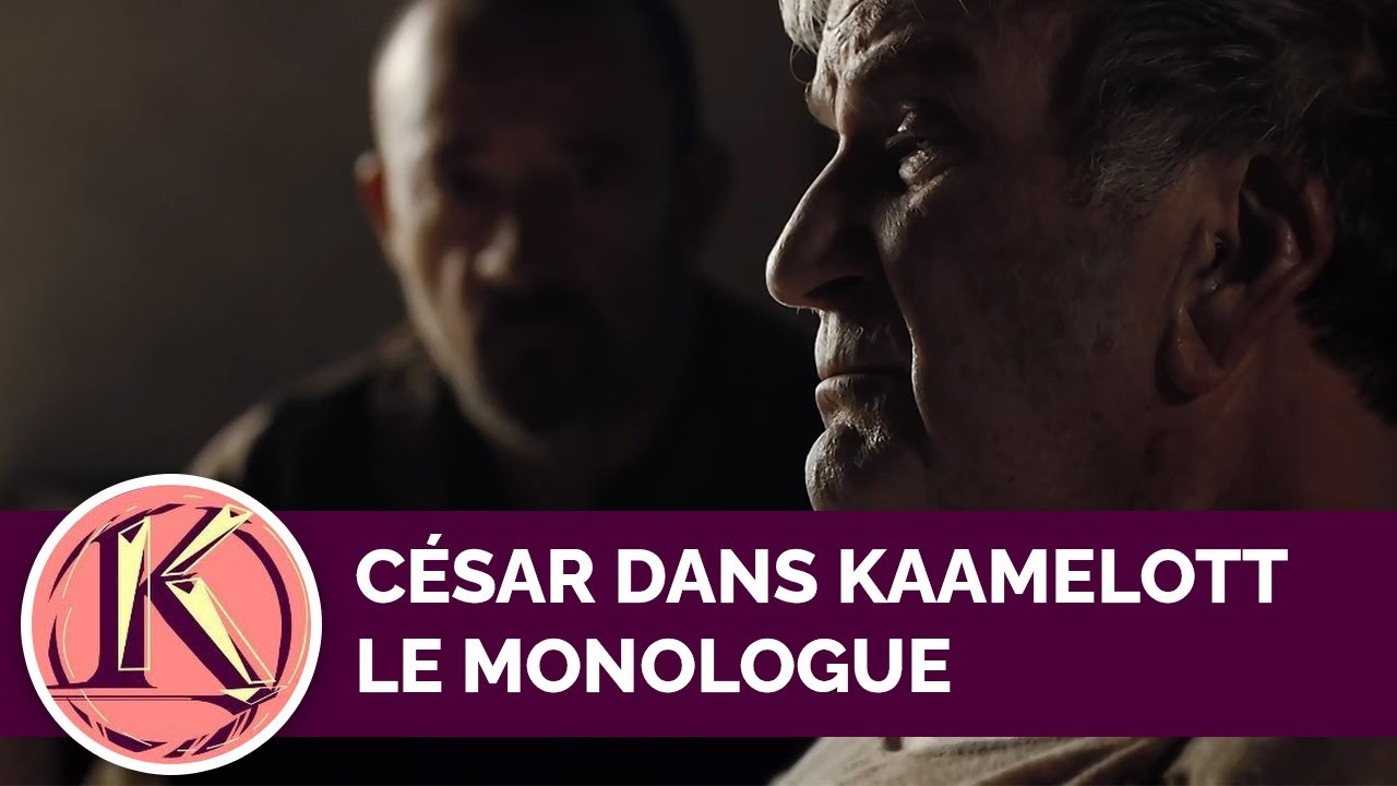 César Kaamelott | Le Monologue