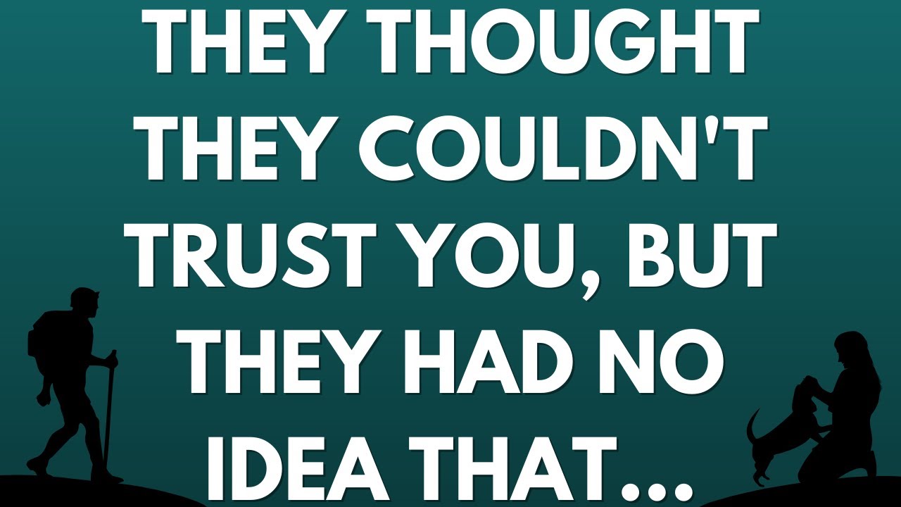 💌 They thought they couldn't trust you, but they had no idea that... .