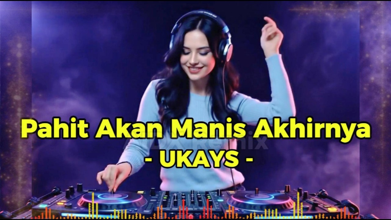 PAHIT AKAN MANIS AKHIRNYA - UKAYS (AIDX Remix) | AI Female Cover & DJ Version Viral 2026
