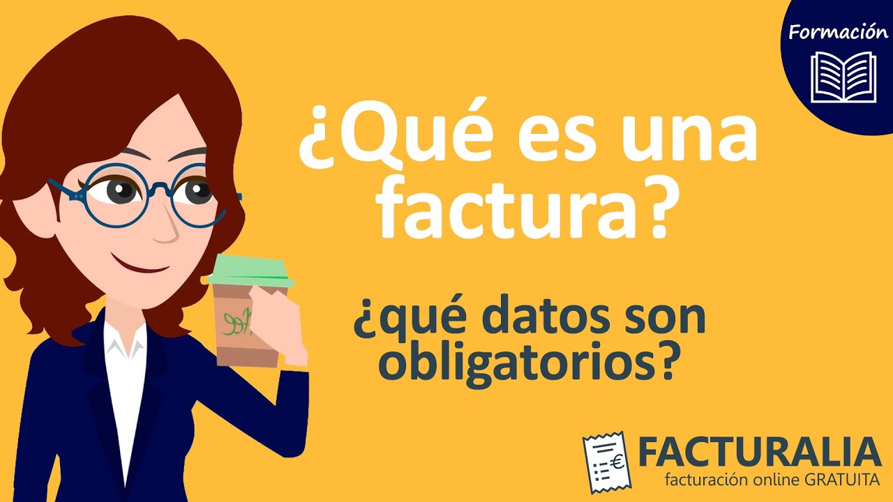 📈📋👍&iquest;qu&eacute; es una FACTURA? y &iquest;qu&eacute; datos son OBLIGATORIOS en las facturas? - FACTURALIA